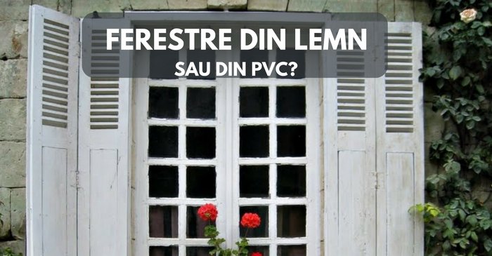 Ferestre din lemn sau PVC: ce alegem?